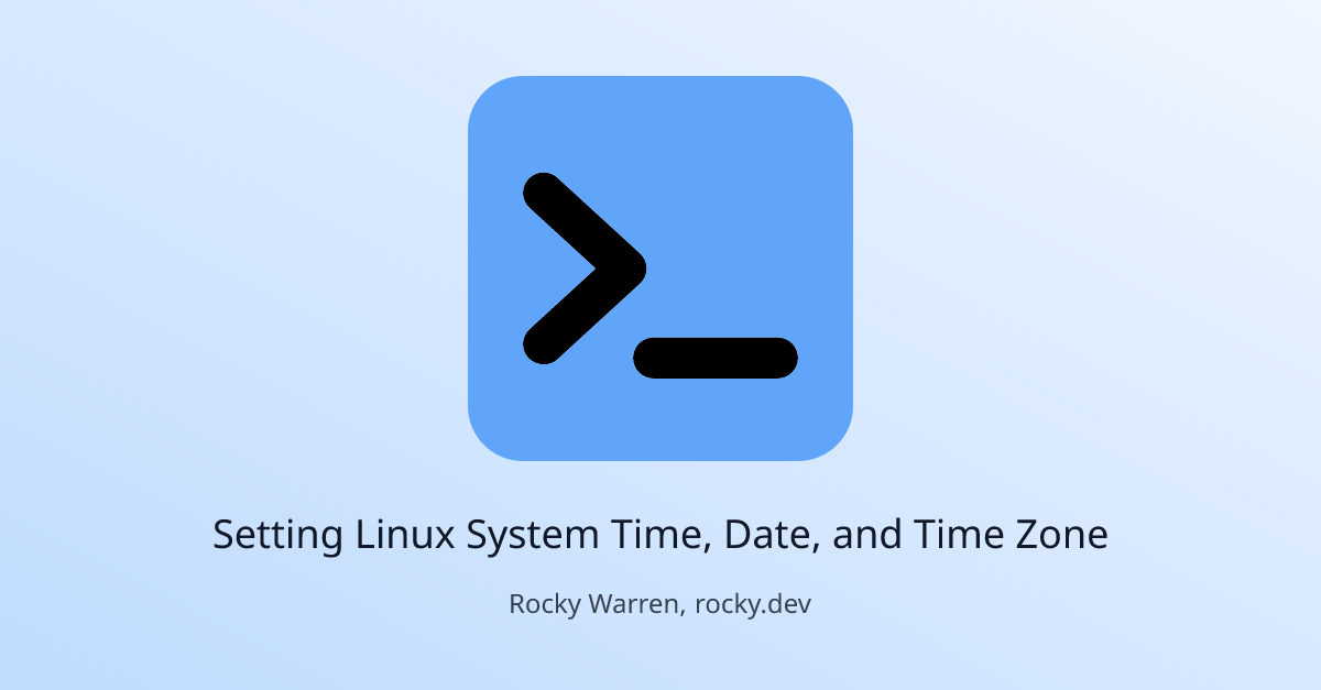 Setting Linux System Time, Date, and Time Zone Rocky Warren